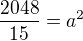 $\frac{2048}{15}=a^2$