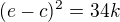 $(e-c)^2=34k $