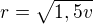 $r=\sqrt{1,5v}$