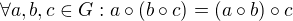 $\forall a,b,c \in G:a\circ (b\circ c)=(a\circ b)\circ c$