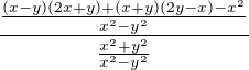 $\frac{\frac{(x-y)(2x + y) + (x+y)(2y-x)-x^2}{x^2 - y^2}}{\frac{x^{2}+y^{2}}{x^2 - y^2}}$