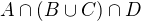 $A\cap (B\cup C)\cap D$