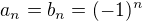 $a_{n}=b_{n}=(-1)^n$