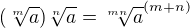 $(\sqrt[m]a)\sqrt[n]a = \sqrt[mn]a^{(m+n)}$