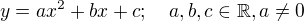 $ y = ax^2+ bx + c;\quad a,b,c \in \mathbb{R}, a \neq 0$