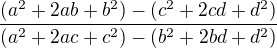$\frac{(a^2+2ab+b^2)-(c^2+2cd+d^2)}{(a^2+2ac+c^2)-(b^2+2bd+d^2)}$