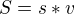 $S=s*v$