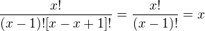 $\frac{x!}{(x-1)![x-x+1]!}=\frac{x!}{(x-1)!}=x$