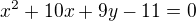 $x^{2}+10x+9y-11=0$