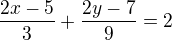 $\frac{2x-5}3+\frac{2y-7}9=2$