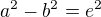 $a^2-b^2=e^2$