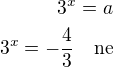 $3^x=a\\3^x=-\frac 43\quad\rm{ne}$