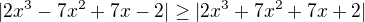 $|2 x^3 - 7 x^2 + 7 x - 2| \ge |2 x^3 + 7 x^2 + 7 x + 2|$