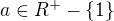 $a\in R^{+}-\{1\}$