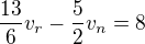 $\frac{13}6v_r-\frac52v_n=8$