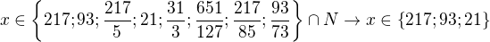 $x\in\{217; 93; \frac{217}{5}; 21; \frac{31}{3}; \frac{651}{127}; \frac{217}{85}; \frac{93}{73}\}\cap N\rightarrow x\in\{217;93;21\}$