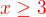$\color{red} x\geq3$