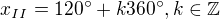 $x_{II}=120^{\circ}+k360^{\circ}, k\in \mathbb{Z}$