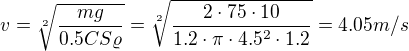 $v=\sqrt[2]{\frac{mg}{0.5CS\varrho }}=\sqrt[2]{\frac{2\cdot 75\cdot 10}{1.2\cdot \pi \cdot 4.5^{2}\cdot 1.2}}=4. 05 m/s$