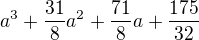 $a^3 + \frac{31}{8}a^2 + \frac{71}{8}a + \frac{175}{32}$