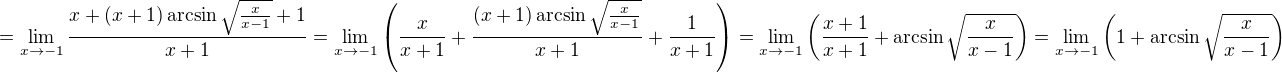 $=\lim_{x \to -1} \frac{x + (x + 1) \arcsin \sqrt{\frac{x}{x - 1}} + 1}{x + 1} = \lim_{x \to -1} \left( \frac{x}{x + 1} + \frac{(x + 1) \arcsin \sqrt{\frac{x}{x - 1}}}{x + 1} + \frac{1}{x + 1} \right) = \lim_{x \to -1} \left(\frac{x + 1}{x + 1} + \arcsin \sqrt{\frac{x}{x - 1}} \right) = \lim_{x \to -1} \left( 1 + \arcsin \sqrt{\frac{x}{x - 1}}\right)$