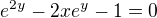 $e^{2y}-2xe^y-1=0$