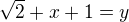 $\sqrt2 +x + 1= y$