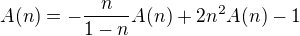 $A(n)=-\frac{n}{1-n}A(n)+2n^{2}A(n)-1$