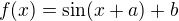 $f(x)=\sin(x+a)+b$