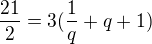 $\frac{21}{2}=3(\frac{1}{q}+q+1)$