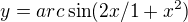 $y=arc\sin (2x/1+x^2)$