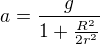 $a = \frac{g}{1+\frac{R^2}{2r^2}}$