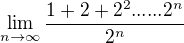 $\lim_{n\to\infty }\frac{1+2+2^{2}......2^{n}}{2^{n}}$