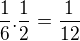 $\frac{1}{6}.\frac{1}{2}=\frac{1}{12}$