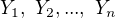 $Y_1,\ Y_2,...,\ Y_n$
