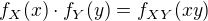 $f_X(x)\cdot f_Y(y)=f_{XY}(xy)$