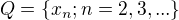 $Q=\{x_n;n=2,3,...\}$