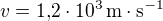 $v=1{,}2\cdot 10^3\,\mathrm{m\cdot s^{-1}}$