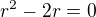 $r^{2}-2r=0$