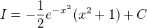 $I=-\frac{1}{2} e^{-x^2} (x^2+1)+C$