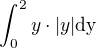 $\int_{0}^{2}y\cdot|y|\rm{d}y$