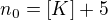 $n_0=[K]+5$