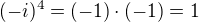 $(-i)^4 =(-1)\cdot(-1)=1$