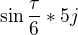 $\sin \frac{\tau }{6}*5j$