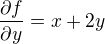 $\frac{\partial f}{\partial y}=x+2y$