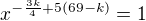 $x^{-\frac{3k}{4}+5(69-k)}=1$