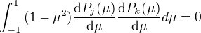 $\int_{-1}^{1}{(1-\mu^{2})\frac{\mathrm{d} P_{j}(\mu)}{\mathrm{d} \mu}}\frac{\mathrm{d} P_{k}(\mu)}{\mathrm{d} \mu}d\mu = 0$