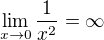 $\lim_{x\to0}\frac1{x^2}=\infty$