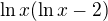 $\ln x(\ln x -2)$