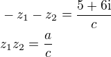 $-z_1-z_2=\frac{5+6\mathrm{i}}{c}\nl z_1z_2=\frac{a}{c}$